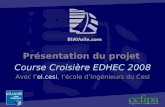 Présentation du projet Course Croisière EDHEC 2008 Avec l’ ei.cesi , l’école d’ingénieurs du Cesi