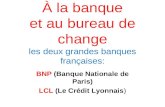 À la banque et au bureau de change les deux grandes banques françaises: