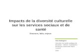 Impacts de la diversité culturelle sur les services sociaux et de santé Discours, faits, enjeux