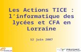 Les Actions TICE : l’informatique des lycées et CFA en Lorraine 12 juin 2007