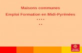 Maisons communes  Emploi Formation en Midi-Pyrénées  * * * *  * *