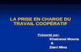 LA PRISE EN CHARGE DU TRAVAIL COOPÉRATIF Présenté par: Khatraoui Mouna                   &