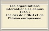 Les organisations internationales depuis 1945 : Les cas de l’ONU et de l’Union européenne