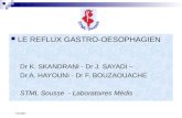 LE REFLUX GASTRO-OESOPHAGIEN Dr K. SKANDRANI - Dr J. SAYADI – Dr A. HAYOUNI - Dr F. BOUZAOUACHE
