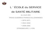 L ’ ÉCOLE du SERVICE de SANTÉ MILITAIRE au cours des TROIS GUERRES FRANCO-ALLEMANDES  1870-1871
