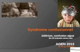 Syndrome confusionnel  Délirium, confusion aigue En 40 minutes sinon rien    AGEN 2013