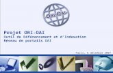Projet ORI-OAI O util de  R éférencement et d’ I ndexation Réseau de portails  OAI