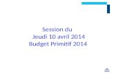 Session du   Jeudi 10 avril 2014 Budget Primitif 2014