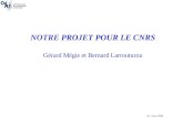 NOTRE  PROJET POUR LE CNRS Gérard Mégie et Bernard Larrouturou