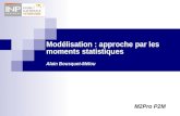 Modélisation : approche par les moments statistiques Alain Bousquet-Mélou