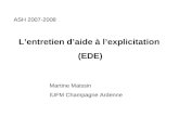 ASH 2007-2008  L’entretien d’aide à l’explicitation (EDE) Martine Maissin