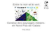 Entre le noir et le vert Genèse des paysages miniers  en Nord-Pas-de-Calais FIG 2012