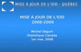MISE À JOUR DE L’IDD  2008-2009 Michel Séguin Statistique Canada 1er mai, 2008