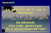 La gestion de l’eau à Montréal Six éléments  d’un  code génétique de la gouvernance de l’eau