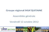 Groupe régional INSA’QUITAINE Assemblée générale Vendredi 12 octobre 2012
