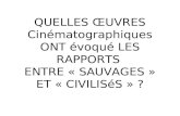 QUELLES ŒUVRES Cinématographiques ONT évoqué LES RAPPORTS  ENTRE « SAUVAGES » ET «  CIVILISéS  » ?
