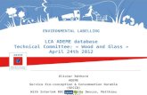 ENVIRONMENTAL LABELLING LCA ADEME database Technical Committee: « Wood and Glass » April 24th 2012