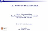 La rétrofacturation Marc Lacoursière  Professeur, Faculté de droit Université Laval