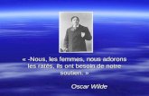 « -Nous, les femmes, nous adorons les ratés, ils ont besoin de notre soutien. » Oscar Wilde