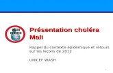 Présentation choléra Mali Rappel du contexte épidémique et retours sur les leçons de 2012