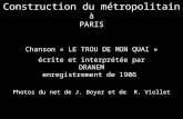 Construction du métropolitain à PARIS Chanson « LE TROU DE MON QUAI » écrite et interprétée par