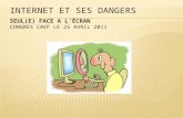 Internet et ses dangers  Seul(E) face a l’écran     Congres CAEF le 25 avril 2011
