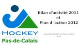 Bilan d’activité  2011  et  Plan d ’action  2012 Assemblée Générale du  7 janvier 2012 Arras