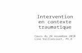 Intervention en contexte traumatique Cours du 24 novembre 2010 Line Vaillancourt, Ph.D .