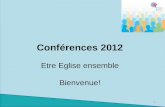 Conférences  2012 Etre Eglise ensemble Bienvenue !