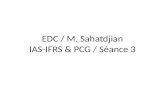 EDC  / M. Sahatdjian IAS-IFRS &  PCG  / Séance 3