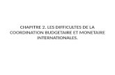 CHAPITRE 2. LES DIFFICULTES DE LA COORDINATION BUDGETAIRE ET MONETAIRE INTERNATIONALES.