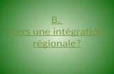 B.  Vers une intégration régionale?