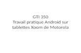 GTI 350 Travail  pratique  Android  sur tablettes Xoom  de Motorola