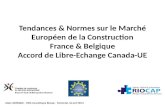 Tendances & Normes sur le Marché Européen de la Construction France & Belgique Accord de Libre-Echange Canada-UE