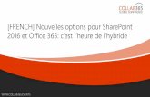 Collab365 - [FRENCH] Nouvelles options pour SharePoint 2016 et Office 365 c’est l’heure de l’hybride