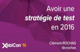 XebiCon16 : Avoir une stratégie de test en 2016 par Clément Rochas, Coach Agile chez Xebia
