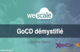 XebiCon'16 : Wescale - GoCD démystifié Aurélien Maury, Directeur Technique et co-fondateur de WeScale