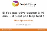 Si t'es pas développeur à 40 ans ... il n'est pas trop tard - BreizhCamp 2017