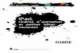 iPad cinéma d et petites bêtes mutantes i animationrecitarts.ca/IMG/pdf/ipad_cine_anim_betes_GUIDE.pdf · Leur rappeler le schéma narratif afin de créer des histoires intéressantes