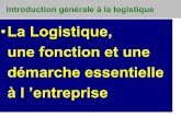 La Logistique, une fonction et une démarche essentielle à ...elmariky.free.fr/Document/CoursLogistique.pdf · Introduction à la logistique globale Le rôle et la place des flux