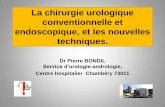 La chirurgie urologique conventionnelle et endoscopique ... Bondil.pdf · La chirurgie urologique conventionnelle et endoscopique, et les nouvelles techniques. Dr Pierre BONDIL Service