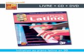 LIVRE + CD + DVD - play-music.com · PDF fileInitiation au piano latino en 3D SOMMAIRE Introduction Rappels sur les accords de base Le rythme de base des musiques latines Les accords