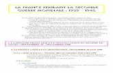 La France pendant la 2ème guerre mondiale 1939- · PDF fileLA FRANCE PENDANT LA SECONDE GUERRE MONDIALE : 1939 – 1945 En 1939, à la déclaration de guerre, pas d’enthousiasme