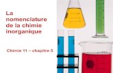 La nomenclature de la chimie inorganique11... · 10-02-09 Chimie 11 - chapitre 5 2 Les métaux vs les non-métaux MÉTAUX ou M NON-MÉTAUX ou X Solides Point de fusion élevé Conducteurs