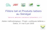 Filière lait et Produits laitiers au Sénégal - repol.inforepol.info/IMG/pdf/Presentation_filiere_lait_Senegal.pdf · • A l’intérieur du pays : 125 F à250 F/l, ... • propriétaires