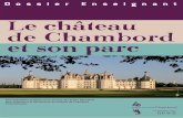 Le château de Chambord et son parc · PDF fileBâti pour François Ier, à quelques lieues de Blois, en Sologne, le château de Chambord est l’une des plus singulières constructions