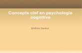 Concepts clef en psychologie cognitive - lscp. · PDF fileReprésentations et Algorithmes La psychologie cognitive est mentaliste (représentation mentale) et cherche des mécanismes