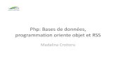 Php: Bases de données, programmation oriente objet et RSScroitoru/PHP-MySQL-Objects-2010.pdf · correspondent aux noms des variables transmises et ... • With RSS you can create