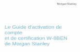 Le Guide d'activation de et de certification W-8BEN de ... de commencer le processus de certification. ... Vous pouvez contacter le Centre de services Morgan Stanley consacré aux