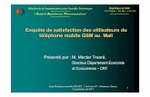 Enquête sur la satisfaction des utilisateurs du téléphone ... · PDF file1 Enquête de satisfaction des utilisateurs du téléphone mobile GSM au Mali Présenté par : M. Moctar